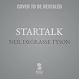 StarTalk: Everything You Ever Need to Know About Space Travel, Sci-Fi, the Human Race, the Universe, and Beyond