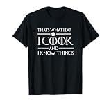 I Cook and I Know Things Funny Novelty Gift for Boss T-Shirt