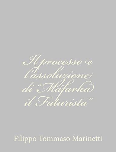 Il processo e l'assoluzione di "Mafarka il Futurista" (Italian Edition)