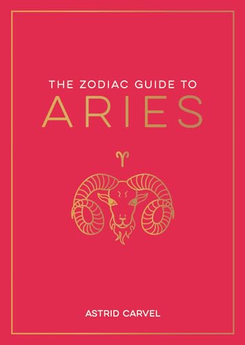 The Zodiac Guide to Aries: The Ultimate Guide to Understanding