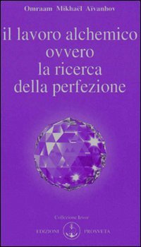 Il lavoro alchemico ovvero la ricerca della perfezione Il lavoro alchemico ovvero la ricerca della perfezione