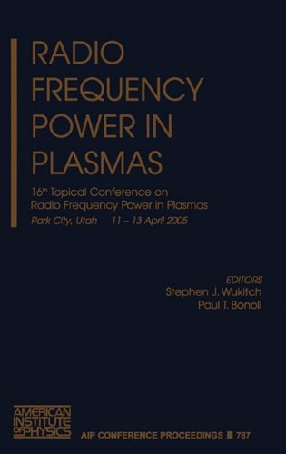 Radio Frequency Power Plasmas: 16th Topical Conference on Radio Frequency Power in Plasmas (AIP Conference Proceedings / Plasma Physics)