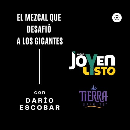 21. La historia de Tierra Spirits: El mezcal que desafi&oacute; a los gigantes - con DAR&Iacute;O ESCOBAR copertina
