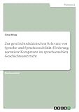 Zur geschichtsdidaktischen Relevanz von Sprache und Sprachsensibilität. Förderung narrativer Kompetenz im sprachsensiblen Geschichtsunterricht