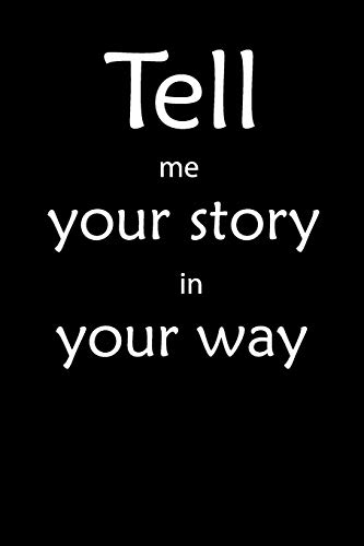 Tell me you story in your way Notebook: Tell me you story in your way