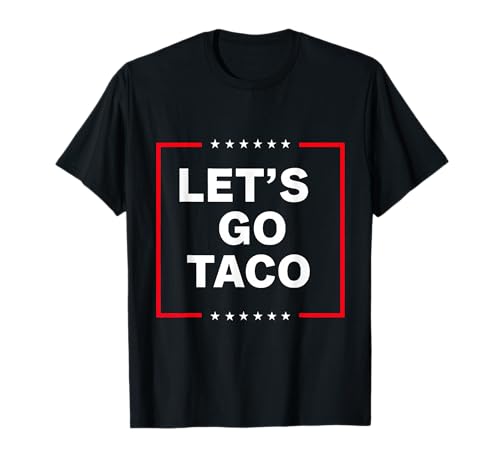 Funny Anti Trump Taco, Let's Go Taco T-Shirt