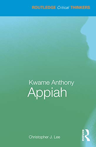 Kwame Anthony Appiah (Routledge Critical Thinkers) Kwame Anthony Appiah (Routledge Critical Thinkers)