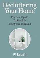 Decluttering Your Home:: Practical Tips to Simplify Your Space and Mind B0DYJLL133 Book Cover