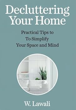 Paperback Decluttering Your Home: Practical Tips to Simplify Your Space and Mind Book