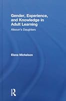 Gender, Experience, and Knowledge in Adult Learning: Alisoun's Daughters 1138892165 Book Cover
