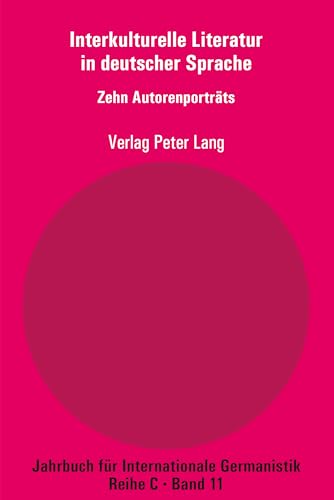 Interkulturelle Literatur in deutscher Sprache: Zehn Autorenporträts (Jahrbuch für Internationale Germanistik C)...