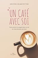 Un café avec soi - Faire entrer la magie dans sa vie en cinq minutes par jour 2898390046 Book Cover