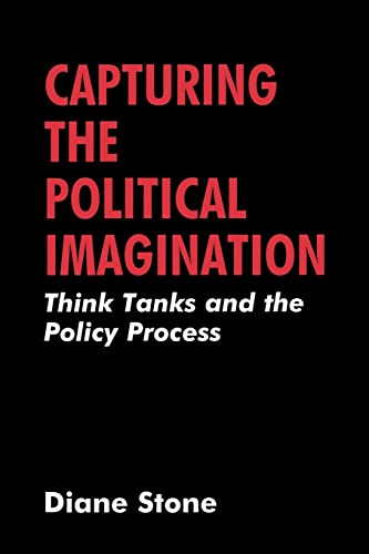 Capturing the Political Imagination: Think Tanks and the Policy Process