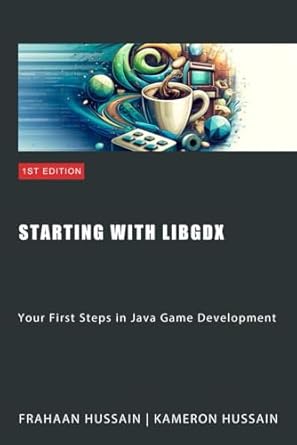 Starting with LibGDX: Your First Steps in Java Game Development (LibGDX ...