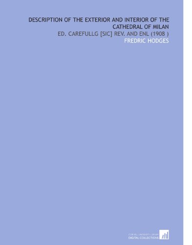 Description of the Exterior and Interior of the Cathedral of Milan: Ed. Carefullg [Sic] Rev. And Enl (1908 )