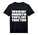 Mens You're Fat Don't Sugarcoat It Or You'll Eat that Too Performance T-Shirt