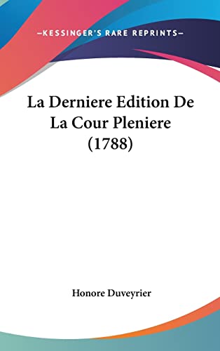 La Derniere Edition De La Cour Pleniere (1788) (French Edition)