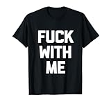 Photo Gallery fuck with me - divertente detto sarcastico, simpatico, novità maglietta Photo Gallery fuck with me - divertente detto sarcastico, simpatico, novità maglietta