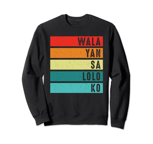 Wala Yan Sa Lolo Ko Filipino - Divertido Lolo Filipino Sudadera