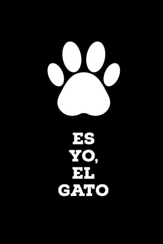 Es Yo, El Gato Este cuaderno es perfecto para todos los amantes de los gatos apasionados de los gatos, gatitos o mascotas en general, este diario le