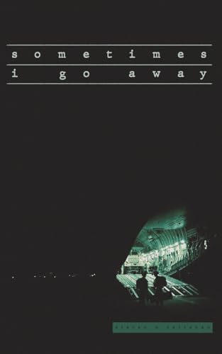 sometimes i go away