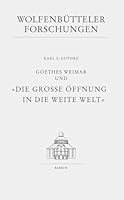 Goethes Weimar Und 'Die Grosse Offnung in Die Weite Welt' 3447044012 Book Cover
