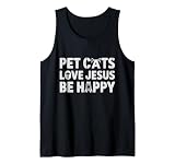 Pet Cats Love Jesus Be Happy Christian Cat Animal Lover Tank Top