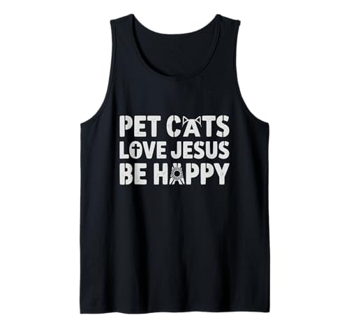 Pet Cats Love Jesus Be Happy Christian Cat Animal Lover Tank Top