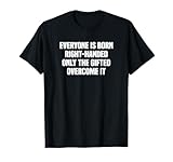 Everyone Is Born Right Handed Lefty Funny Left Handed T-Shirt