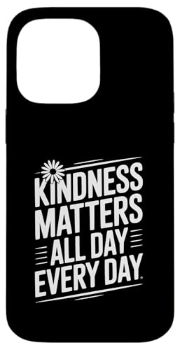 Kindness Matters All Day Every Day `x[Vp X}zP[X iPhone 14 Pro Max p