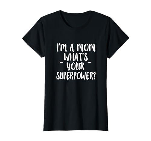 I'm a Mom Superpower Funny T-Shirt