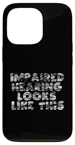 Impaired Hearing Looks Like This - ʔp X}zP[X iPhone 13 Pro p