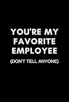 You're My Favorite Employee Don't Tell Anyone: Blank Lined Journal 1091112487 Book Cover