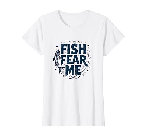 Fish Fear Me Funny Fishing for Men Angler Humor Quote T-Shirt, Women, White, X-Small