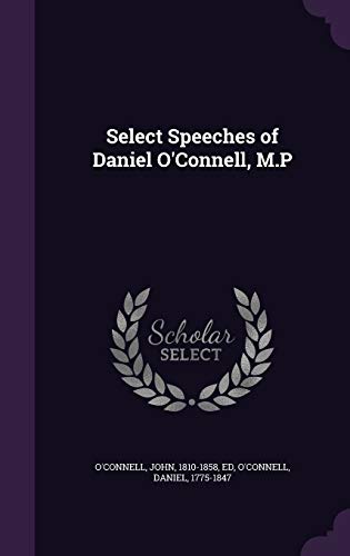 Select Speeches of Daniel O'Connell, M.P 1341830217 Book Cover