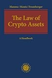 The Law of Crypto Assets: A Handbook (Beck international) - Herausgeber: Philipp Maume, Lena Maute, Mathias Fromberger Bearbeitung: Iris Barsan, Andrew Dahdal, Marco Dell'Erba, Michael Denga, Bendedikt Downar, Mathias Fromberger, Christoph Gschnaidtner, Lars Haffke, Veronica R. S. Hoch, Sebastiaan Niels Hooghiemstra, Pawee Jenweeranon, Markus Kaulartz, Mario Keiling, Jasmin Kollmann, Joseph Lee, Philipp Maume, Lena Maute, Tanja Niedernhuber, Anika Patz, Christina Delia Preiner, Daniel Schmid, Florian Schramm, Benedikt Seiler, Björn Steinrötter, Samantha Tang, Annabelle Walker, Gordon Walker, Jan Max Wettlaufer, Corinne Zellweger-Gutknecht, Peter Zickgraf 