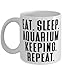 Eat. Sleep. Aquarium Keeping. Repeat. 11oz 15oz Mug, Aquarium Keeping Present From, Inappropriate Cup For Friends