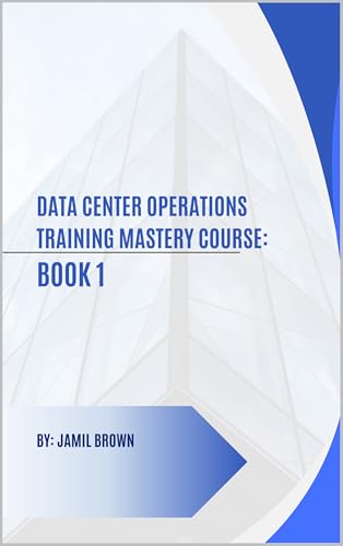 Data Center Operations Training Mastery Course: Book 1 (Engineering Fully Automated Data Centers)