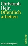 Öffentlich arbeiten: Essais und Gespräche (suhrkamp taschenbuch) - Christoph Hein 