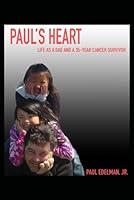 Paul's Heart: Life As A Dad And A 35-Year Cancer Survivor B0CPD91VCW Book Cover