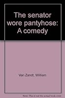The senator wore pantyhose: A comedy 0573691398 Book Cover