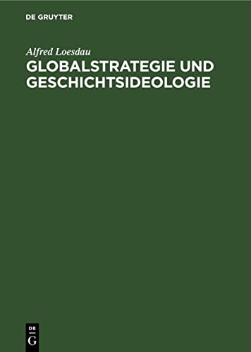 Globalstrategie und Geschichtsideologie: Zur Analyse der bürgerlichen Historiographie der USA in der Klassenauseinandersetzung zwischen Sozialismus und Imperialismus (German Edition)