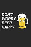 Bier Tasting Buch: Dein persönliches Verkostungsbuch zum selber ausfüllen ♦ für über 100 verschiedene Bier Sorten, Craft Beer, Pils, Pale Ale oder IPA ... Motiv: Dont worry beer happy (German Edition)