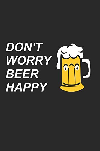 Bier Tasting Buch: Dein persönliches Verkostungsbuch zum selber ausfüllen ♦ für über 100 verschiedene Bier Sorten, Craft Beer, Pils, Pale Ale oder IPA ... Motiv: Dont worry beer happy (German Edition)