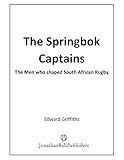  The Springbok Captains: The Men who shaped South African Rugby (English Edition)