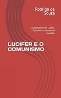 LUCIFER E O COMUNISMO: As relações entre Lucifer, Satanismo e a esquerda mundial. 1983065455 Book Cover