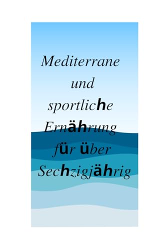 Mediterrane und sportliche Ernährung für über Sechzigjährige