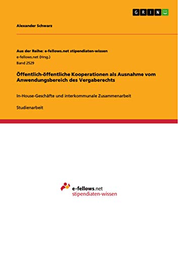 Öffentlich-öffentliche Kooperationen als Ausnahme vom Anwendungsbereich des Vergaberechts: In-House-Geschäfte und interkommunale Zusammenarbeit (German Edition)