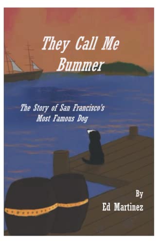 They Call Me Bummer!: The Story of San Francisco’s Most Famous Dog