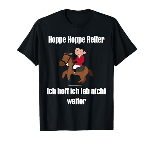 Hoppe Hoppe Reiter Ich Hoff Ich Leb Nicht Weiter T-Shirt